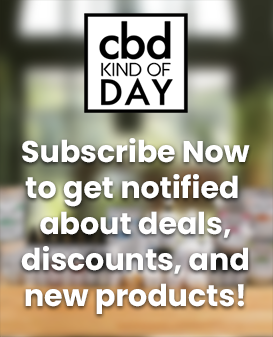 CBD Kind of Day | Subscribe to our mailing list to get notified about deals, discounts, and new products!